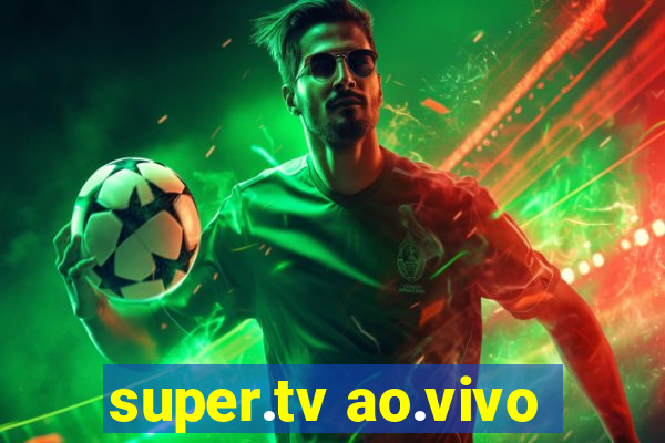 super.tv ao.vivo